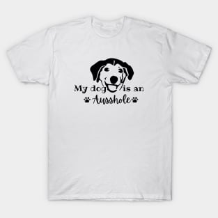 my dog is an ausshole T-Shirt